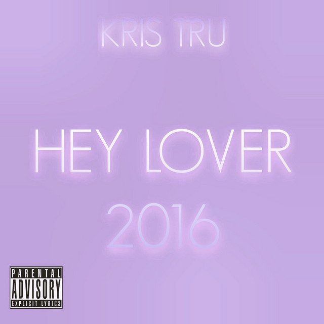 Hey Lover 2016 - Single by Kris Tru | Spotify
