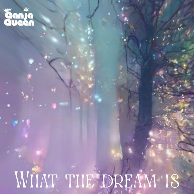 What The Dream Is - Single by Ganja Queen | Spotify