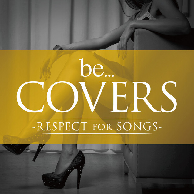 be… COVERS-RESPECT FOR SONGS- cover