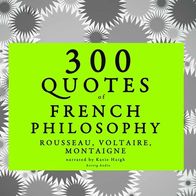 300 Quotes of French Philosophy: Montaigne, Rousseau, Voltaire cover art