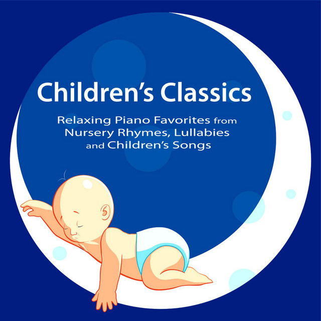 Children's Classics: Relaxing Piano Favorites from Nursery Rhymes, Lullabies and Children’s Songs cover art