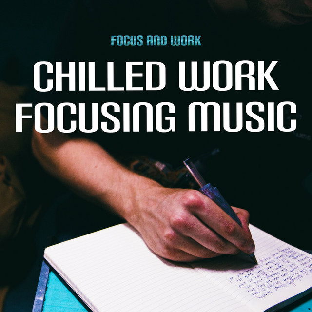Chilled Work Focusing Music - Album by Focus & Work | Spotify