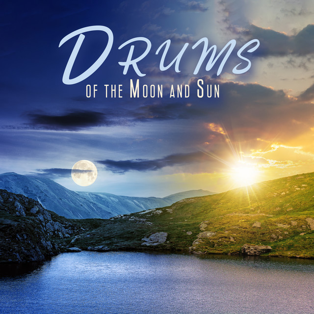 Drums of the Moon and Sun: Ethnic Meditation of Light and Darkness, Relaxation and Self Love, Life of Abundance cover art