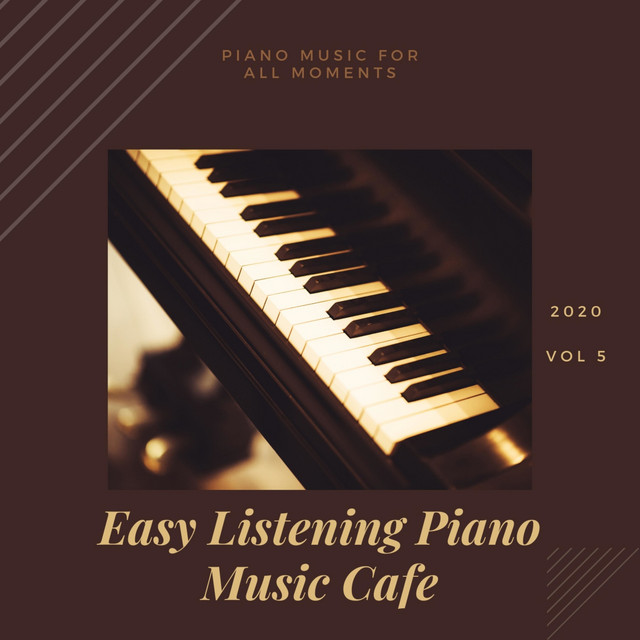 Piano Music for All Moments, Vol 5 Album by Easy Listening Piano Music Cafe Spotify