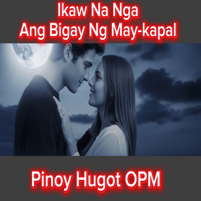 Ikaw Na Nga Ang Bigay Ng May-Kapal - song and lyrics by Pinoy Hugot OPM ...