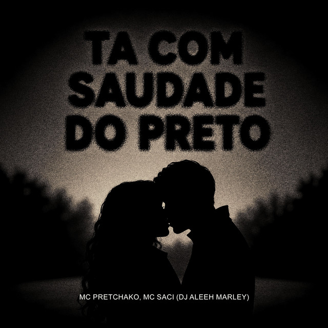 TA COM SAUDADE DO PRETO
