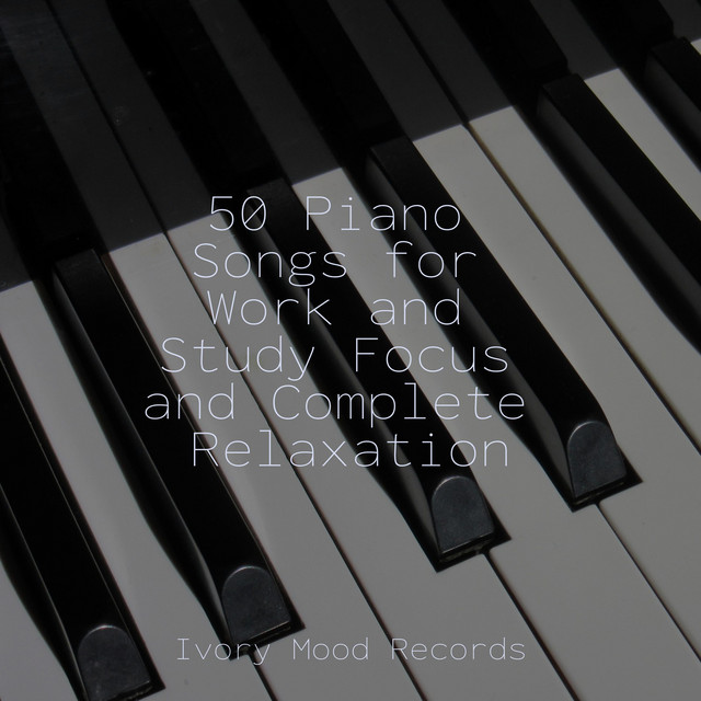 50 Piano Songs for Work and Study Focus and Complete Relaxation - Album ...