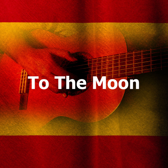 To The Moon - Album by Spanish Magic Guitar | Spotify