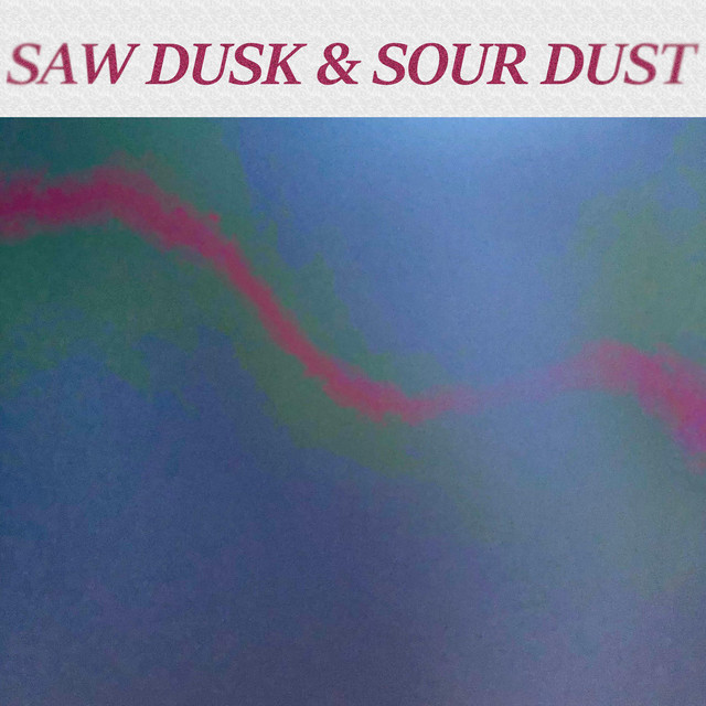 SAW DUSK & SOUR DUST cover art