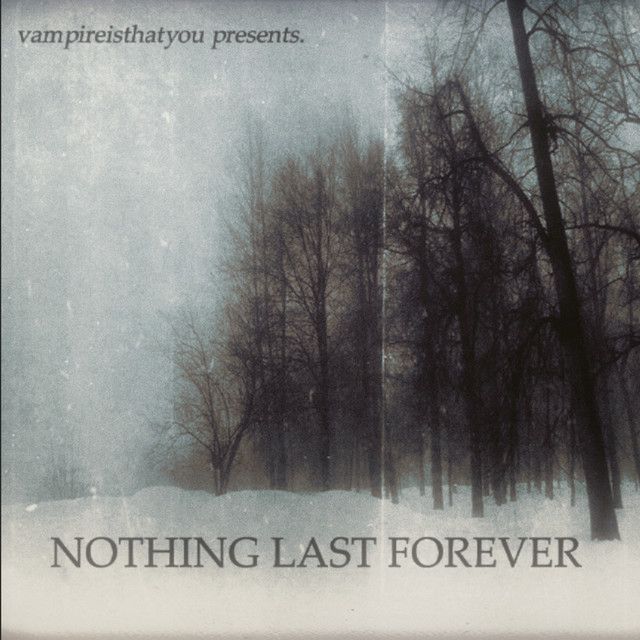 nothing last forever.