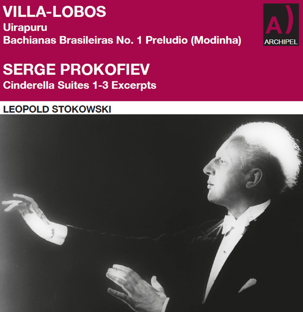 Villa-Lobos: Uirapuru - Bachianas Brasileiras No. 1 Preludio (Modinha) - Prokofiev: Cinderella Suites 1-3 (Excerpts) [2023 Remaster]