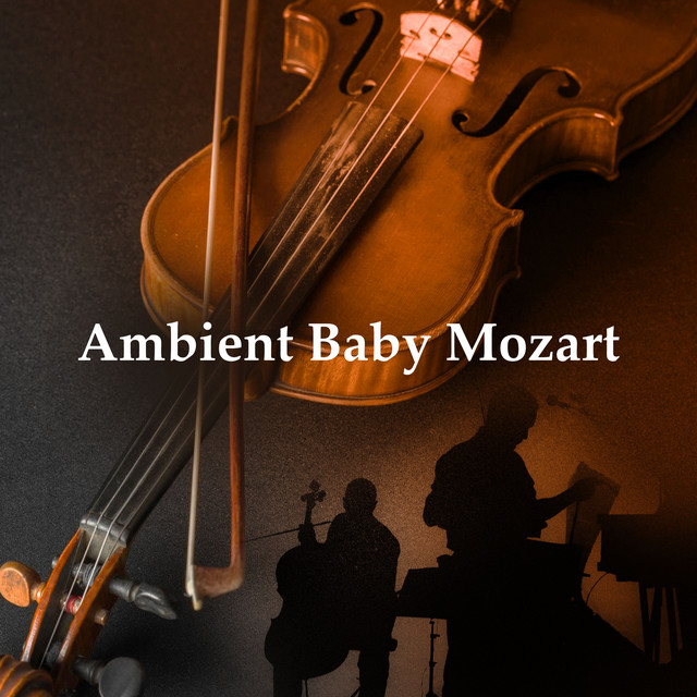 Ambient Baby Mozart - Album by Mozart for Baby Sleep | Spotify