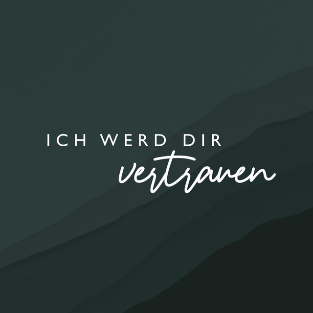 Ich werd Dir vertrauen