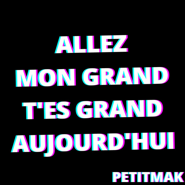 Allez Mon Grand T Es Grand Aujourd Hui Single By Petitmak Spotify