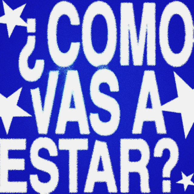¿COMO VAS A ESTAR?