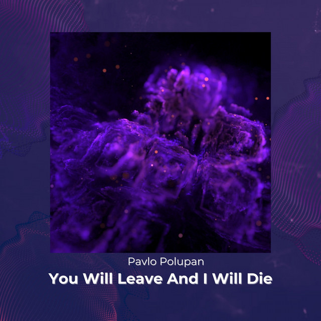 Обкладинка: You Will Leave and I Will Die — Pavlo Polupan