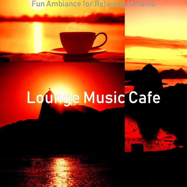 Fun Ambiance for Relaxing at Home - Album by Lounge Music Café | Spotify