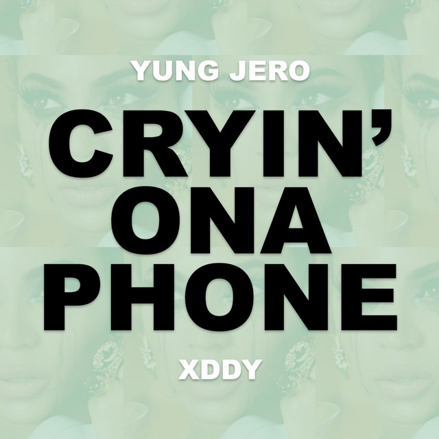 Cryin' ona Phone (feat. Xddy) - Single de Yung Jero | Spotify
