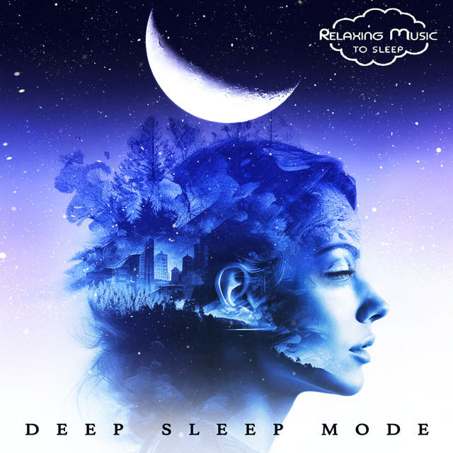 Deep Sleep Mode - Album by Relaxing Music To Sleep | Spotify