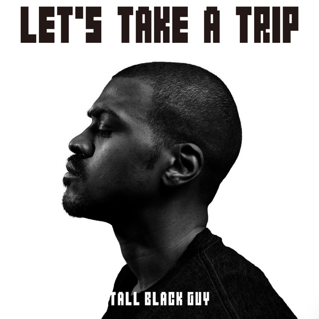 Let's Take A Trip - Album by Tall Black Guy | Spotify