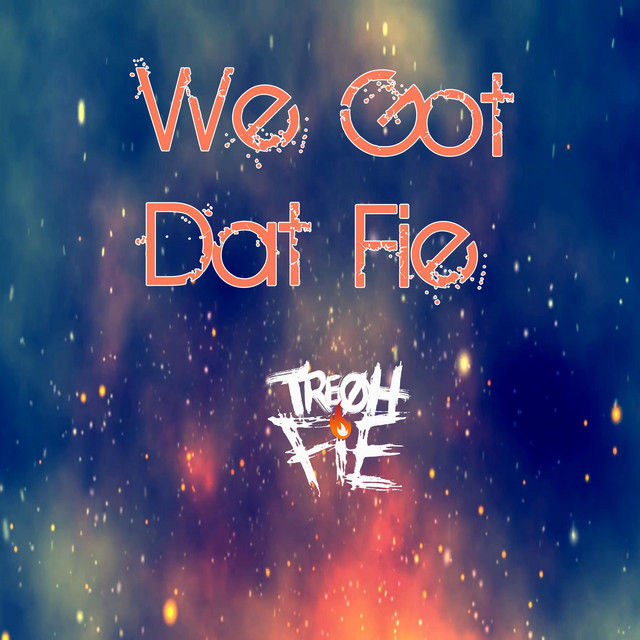 We Got Dat Fie