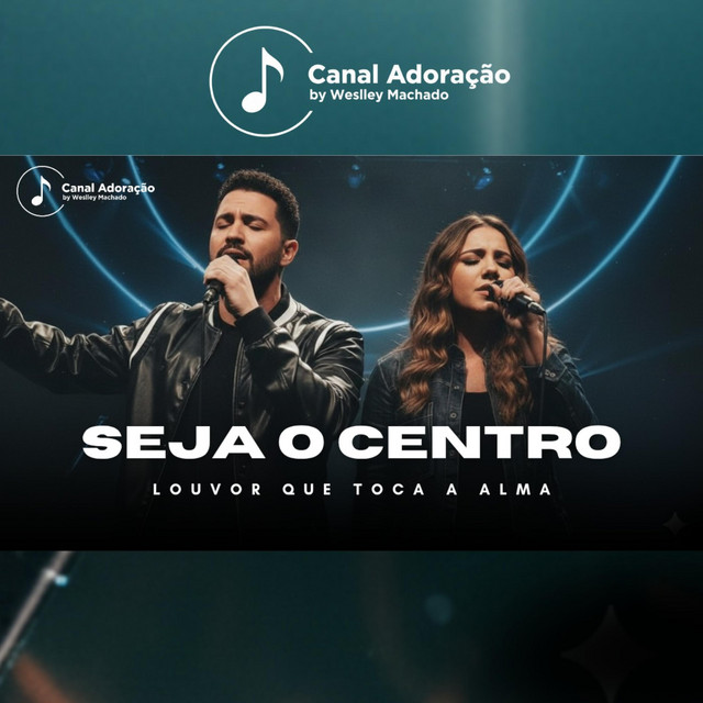 Seja o Centro - Canal Adoração by Weslley Machado cover art