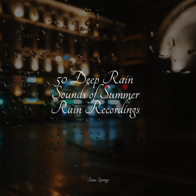 50 Deep Rain Sounds of Summer Rain Recordings - Album by Sleep ...