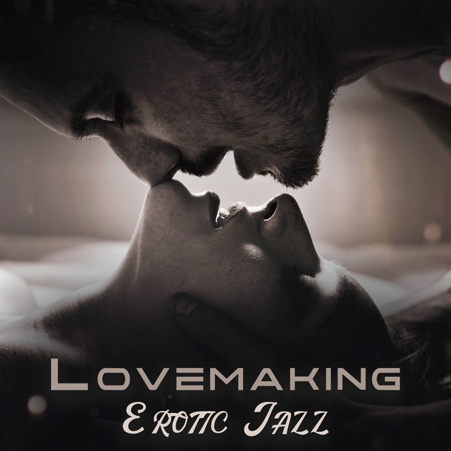 Lovemaking Erotic Jazz: Sensual Smooth Jazz for Bedroom, Erotic Band cover art