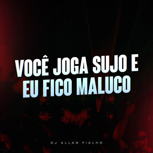 Você Joga Sujo e Eu Fico Maluco cover art