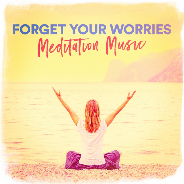 Forget Your Worries Meditation Music cover art