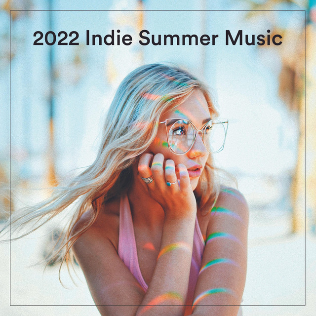 2022 Indie Summer Music - Compilation by Various Artists | Spotify