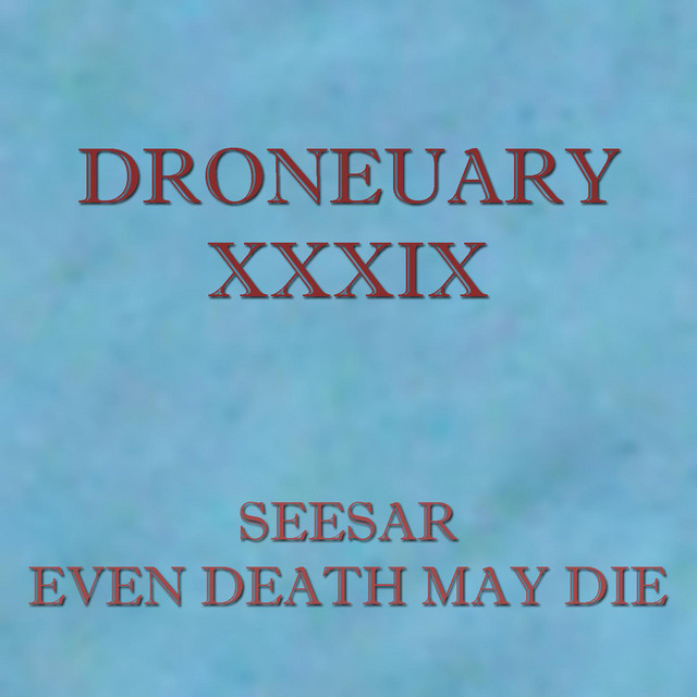 Droneuary XXXIX - Even Death May Die cover