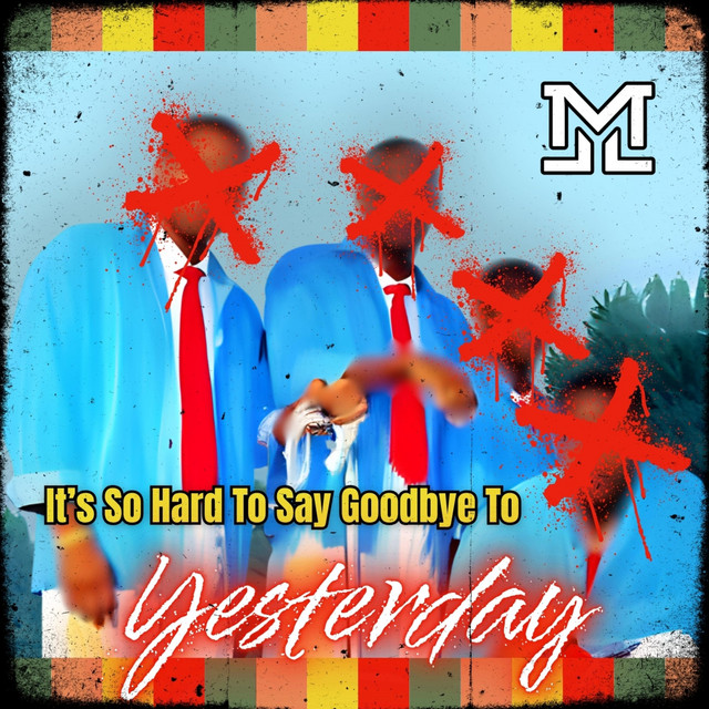 It's So Hard To Say Goodbye To Yesterday