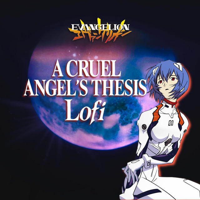 A Cruel Angel's Thesis - Neon Genesis Evangelion LoFi (Opening