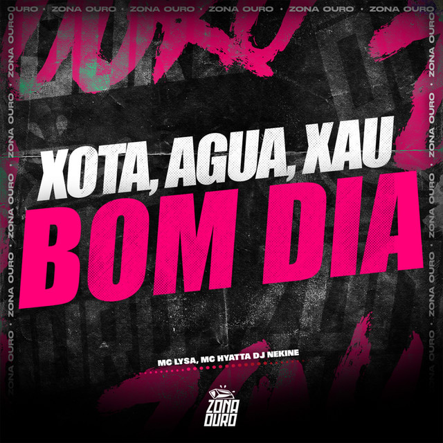 Xota, Água, Xau, Bom Dia