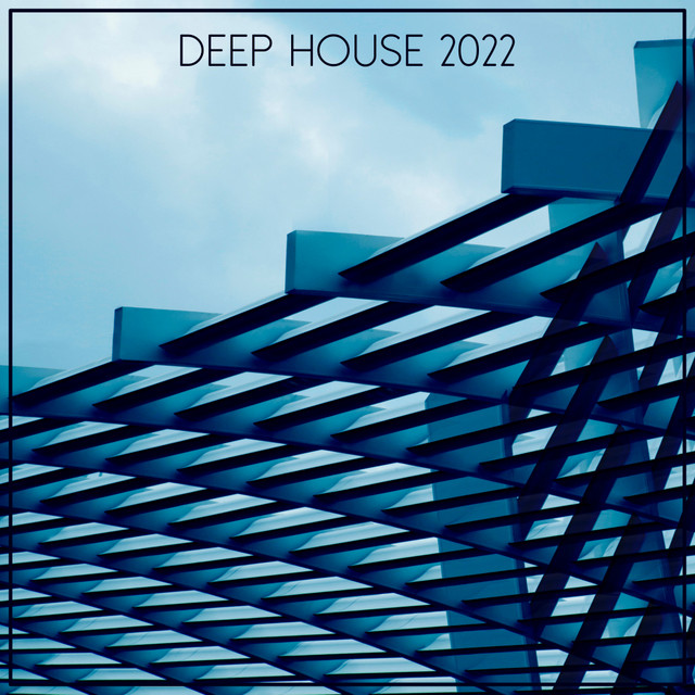 Deep House 2022 - Compilation by Various Artists | Spotify
