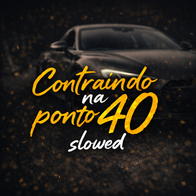 CONTRAINDO NA PONTO 40 - SLOWED
