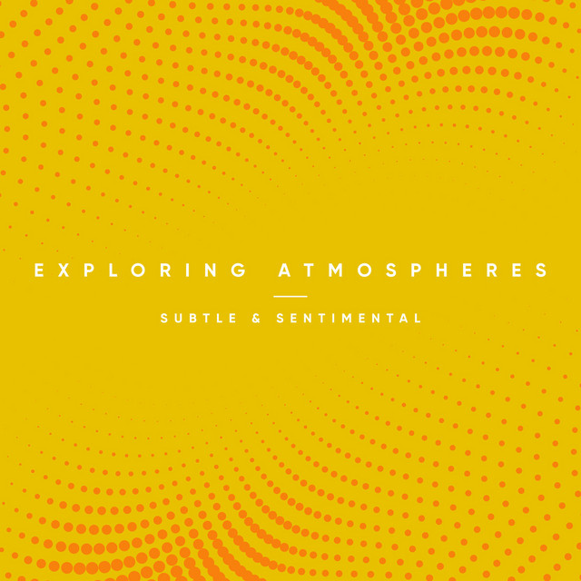Exploring Atmospheres - Subtle and Sentimental