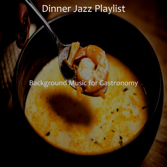 Background Music for Gastronomy - Album by Dinner Jazz Playlist | Spotify