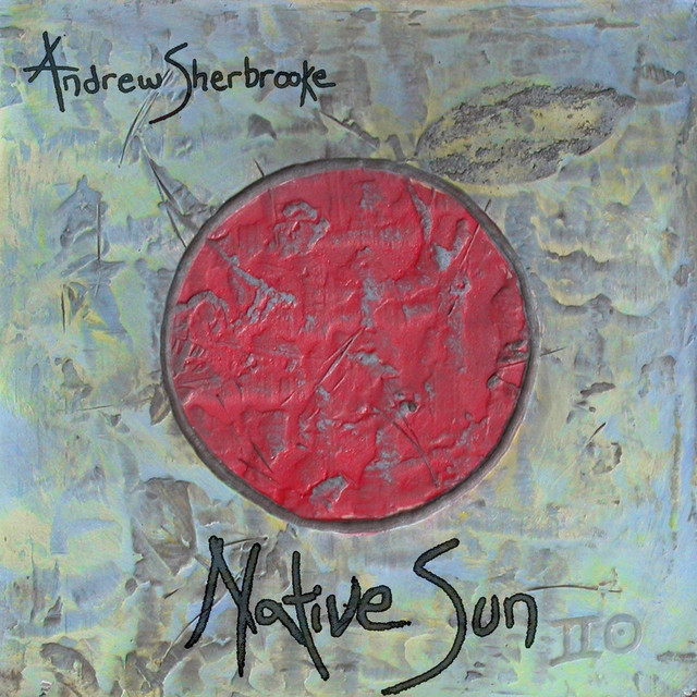 Native Sun - Album by Andrew Sherbrooke | Spotify