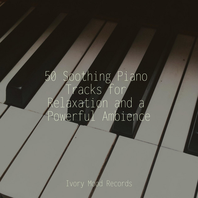50 Soothing Piano Tracks for Relaxation and a Powerful Ambience - Album ...