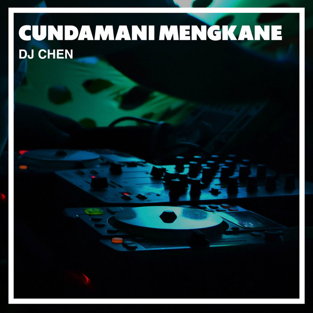 Cundamani Mengkane by DJ Chen