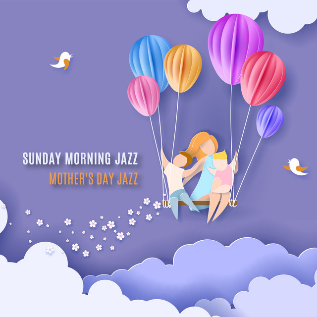 Sunday Morning Jazz: Mother's Day Jazz, Soft Jazz, Celebration Jazz cover art