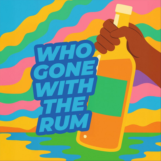 Who Gone With The Rum