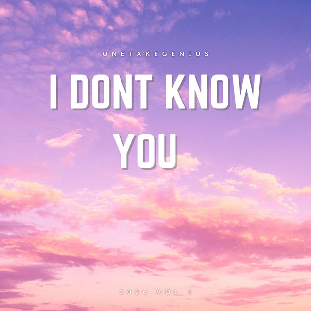 I DONT KNOW YOU - Album by Onetakegenius | Spotify