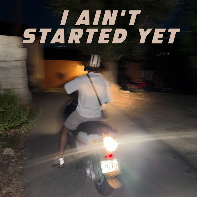 I Ain't Started Yet