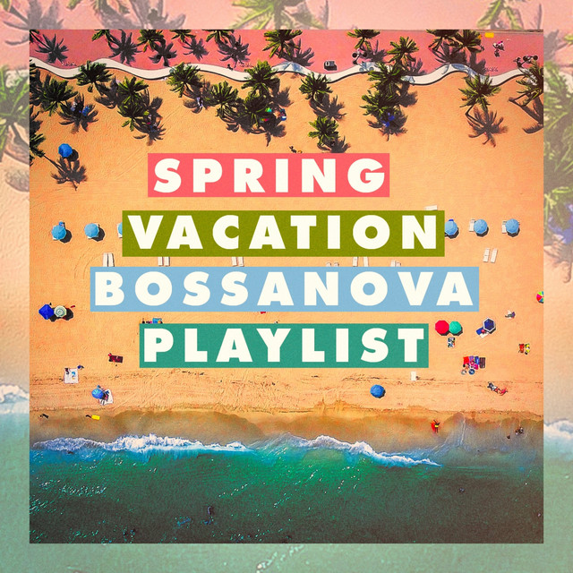 Spring Vacation Bossanova Playlist cover art