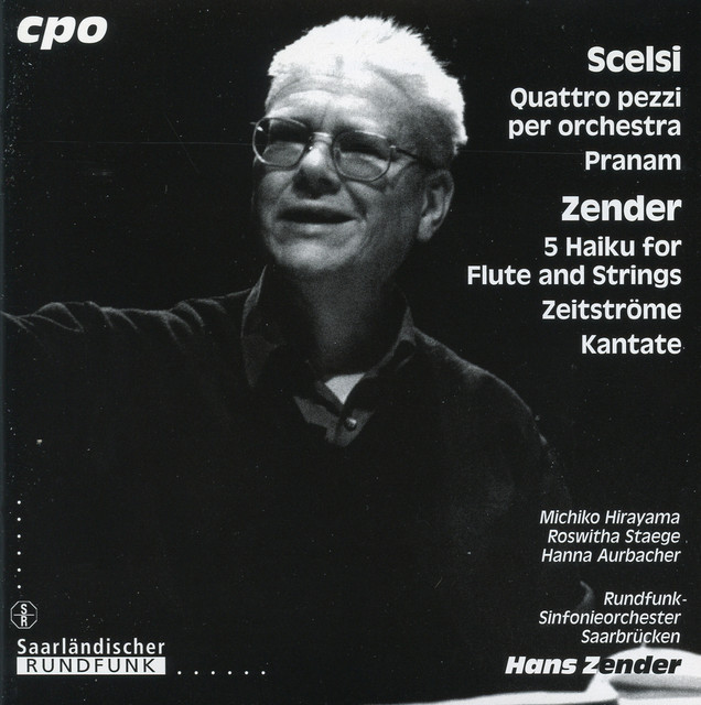 Scelsi: Quattro pezzi per orchestra - Pranam - Zender: 5 Haiku for Flute and Strings - Zeitstrome - Kantate
