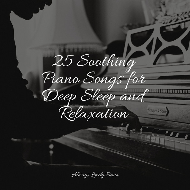 25 Soothing Piano Songs for Deep Sleep and Relaxation - Album by Piano ...