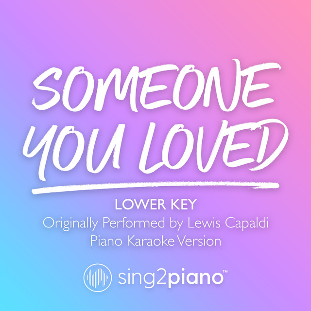 Someone You Loved (Lower Key) [Originally Performed by Lewis Capaldi] - Piano Karaoke Version